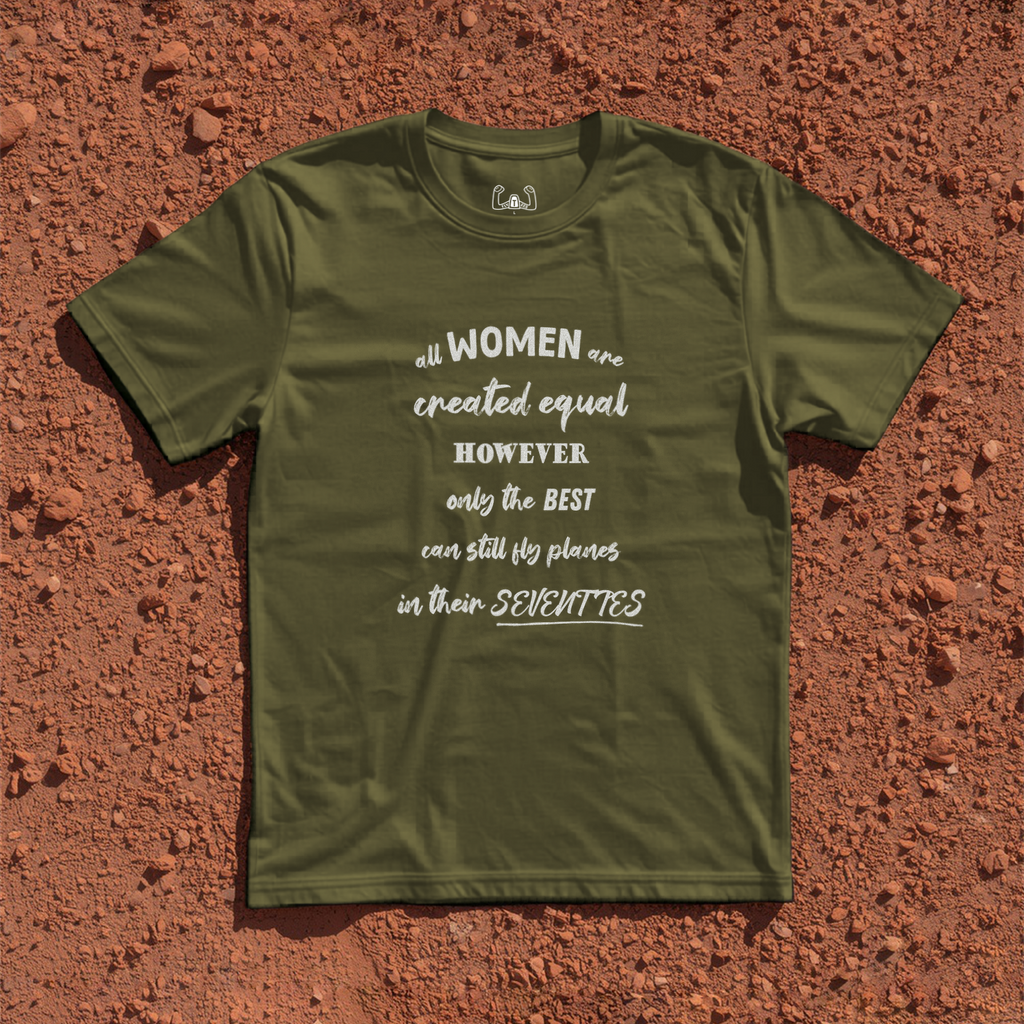 All Women Are Created Equal However Only The Best Can Still Fly Planes In Their Seventies Tee
