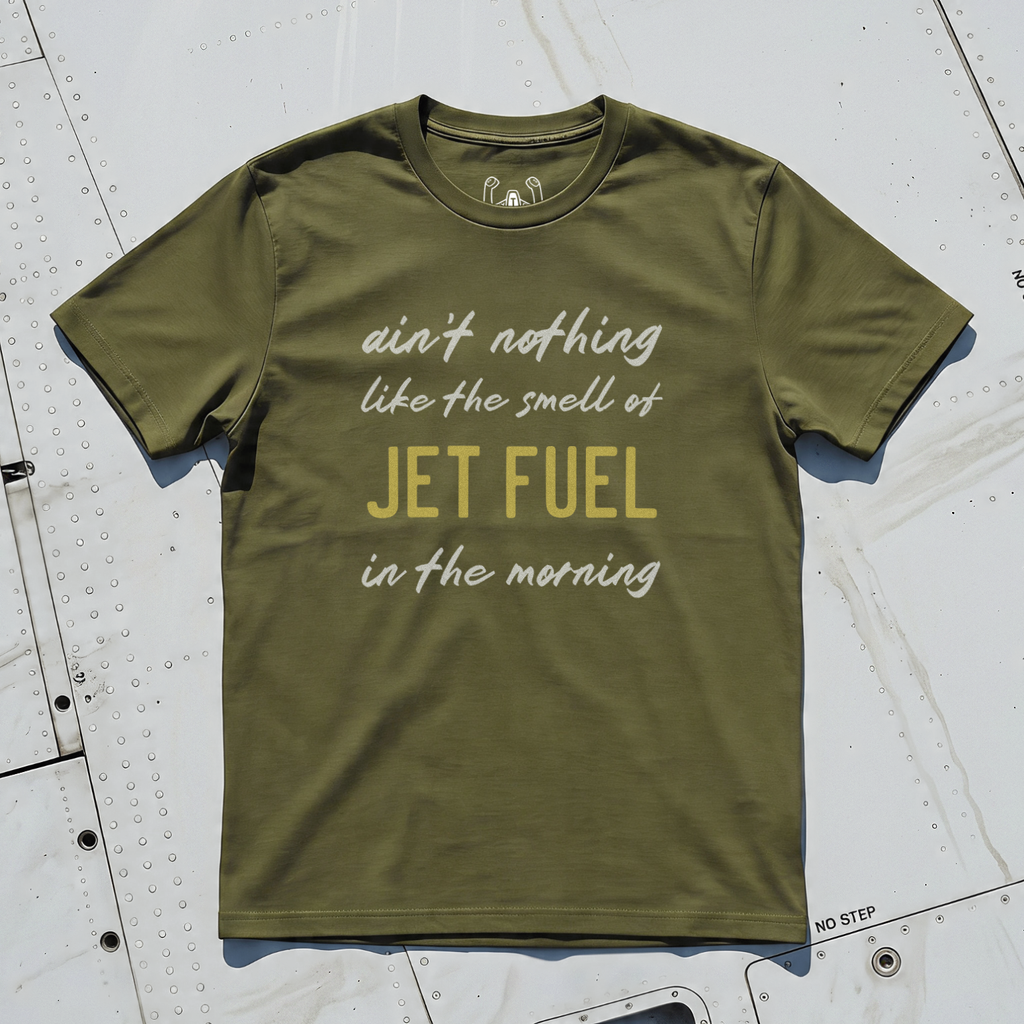 Ain't Nothing Like The Smell Of Jet Fuel In The Morning Tee