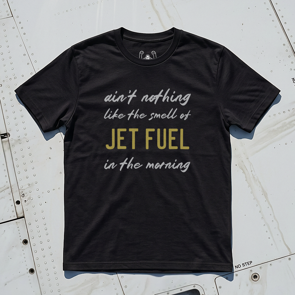 Ain't Nothing Like The Smell Of Jet Fuel In The Morning Tee