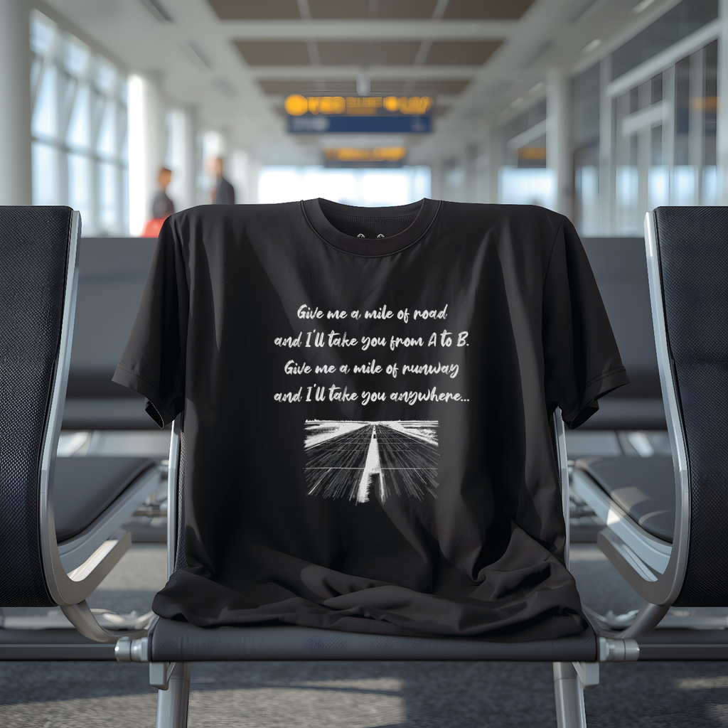 Give Me A Mile Of Runway, And I'll Take You Anywhere Tee