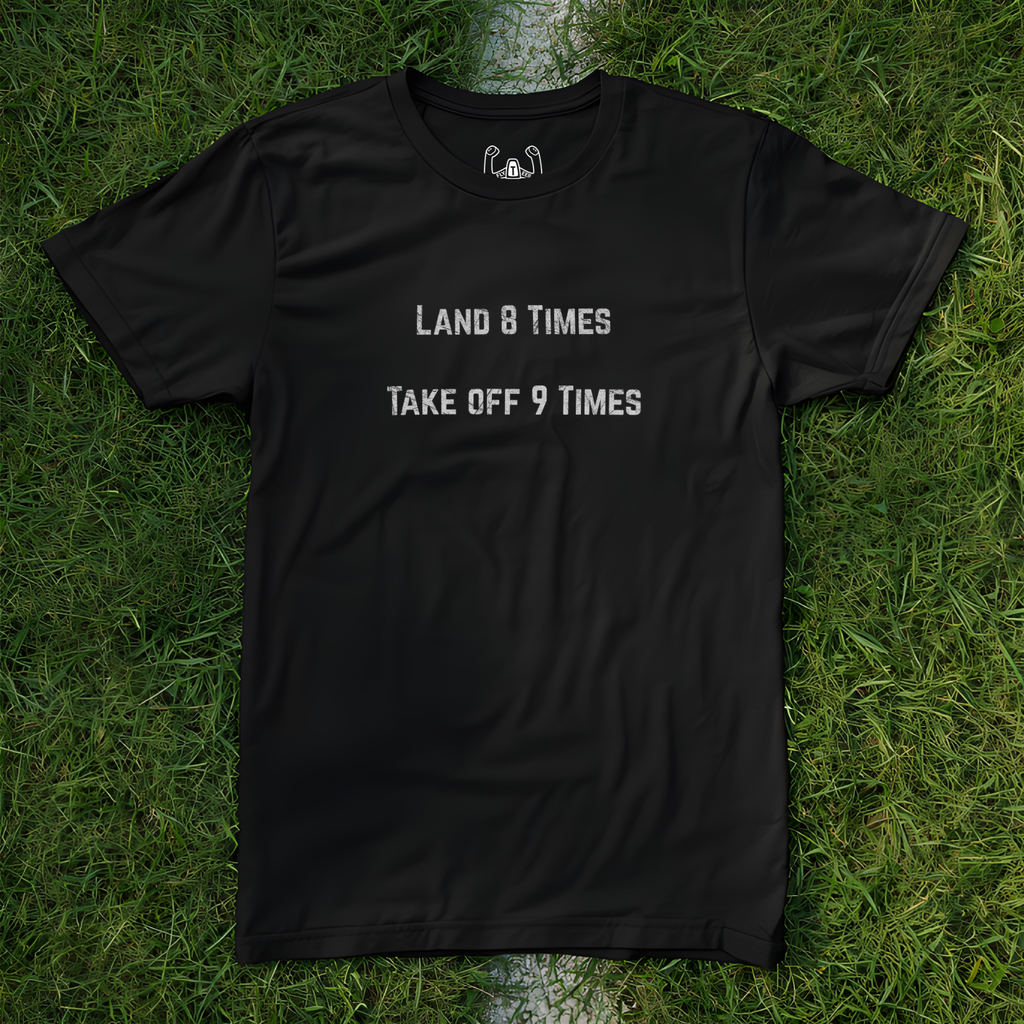 Land 8 Times Take Off 9 Times Tee