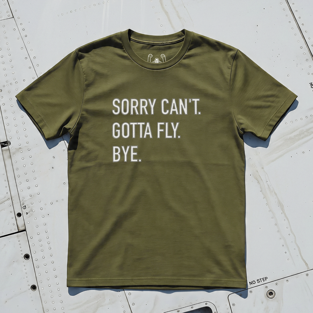 Sorry Can't. Gotta Fly. Bye. Tee