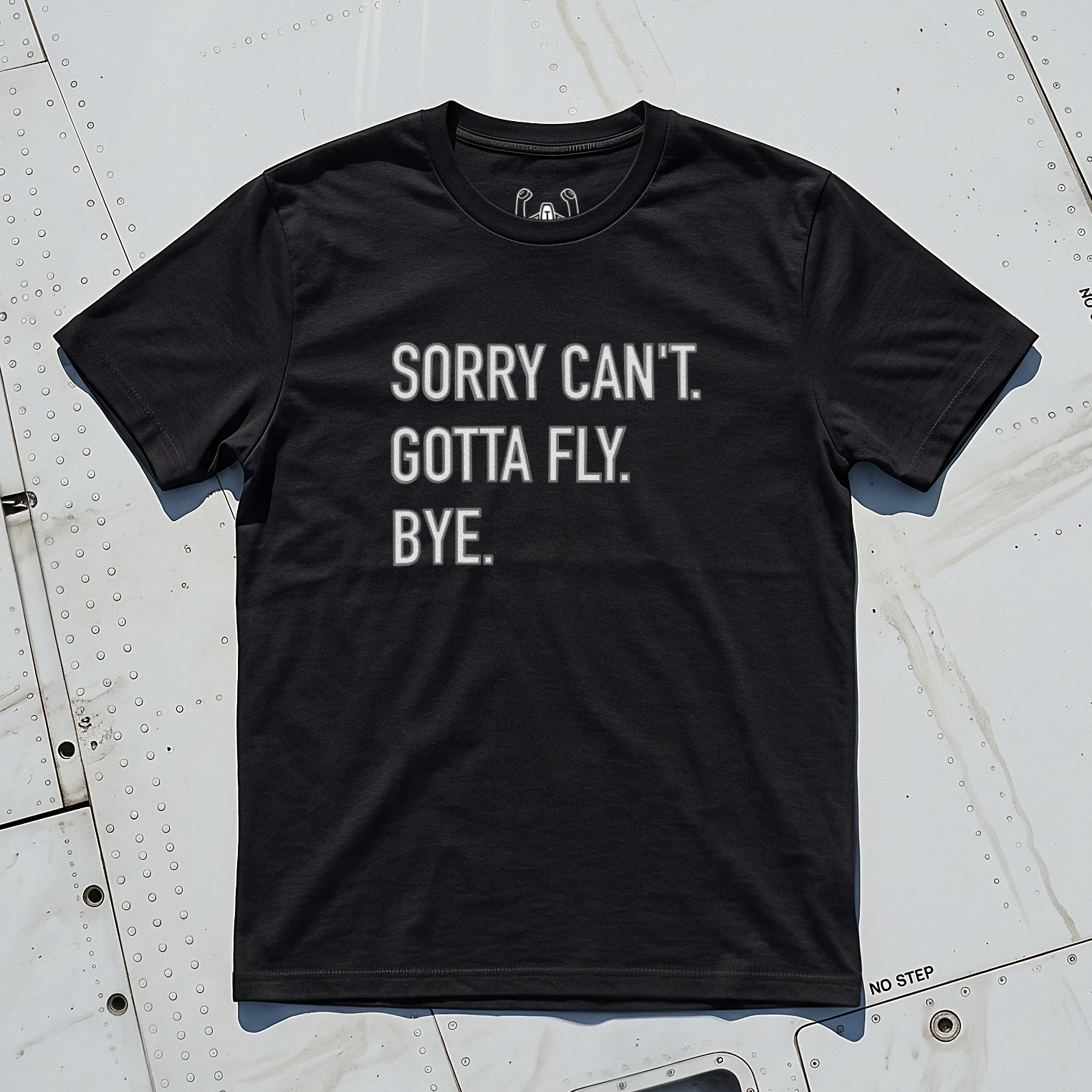Sorry Can't. Gotta Fly. Bye. Tee