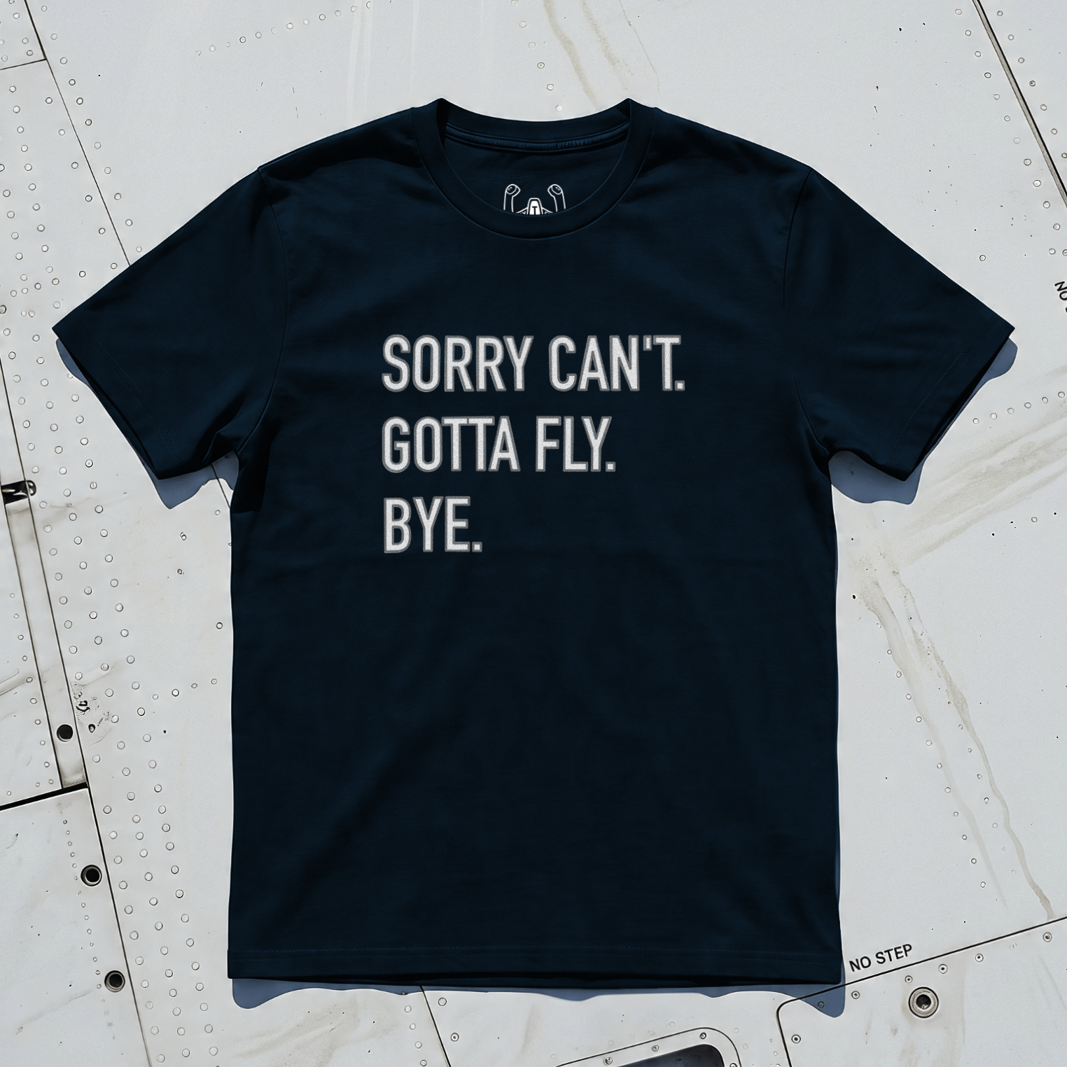 Sorry Can't. Gotta Fly. Bye. Tee