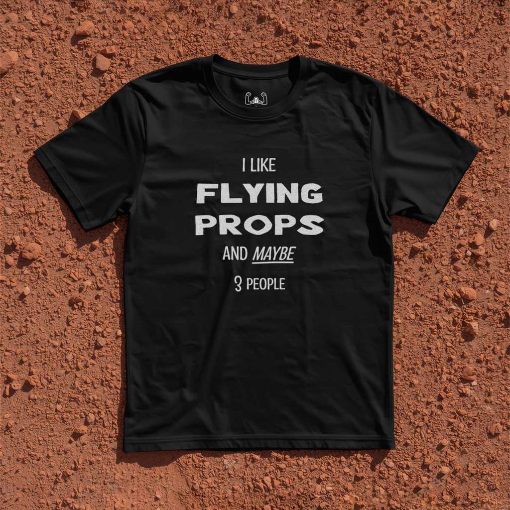 I Like Flying Props And Maybe 3 People Tee