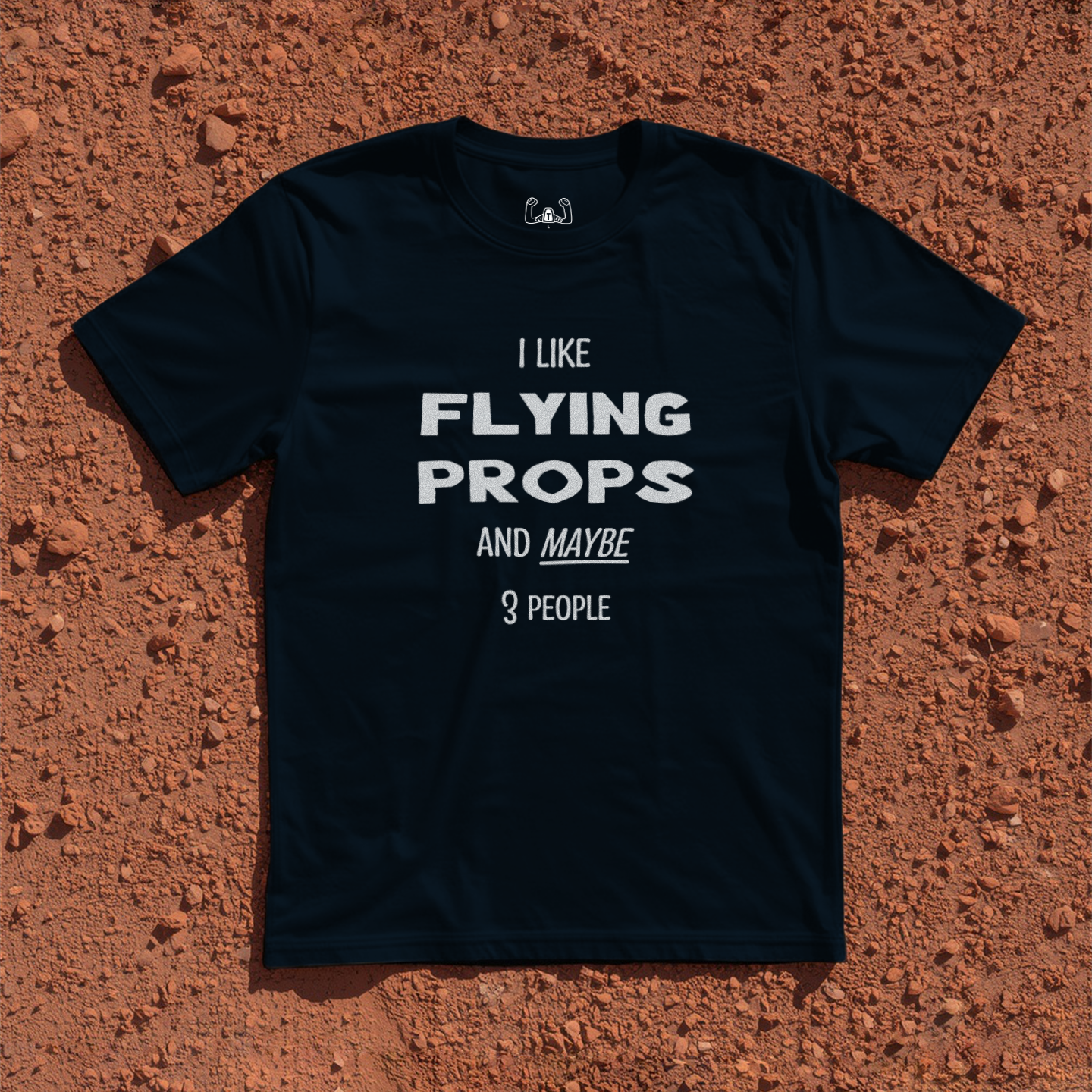 I Like Flying Props And Maybe 3 People Tee