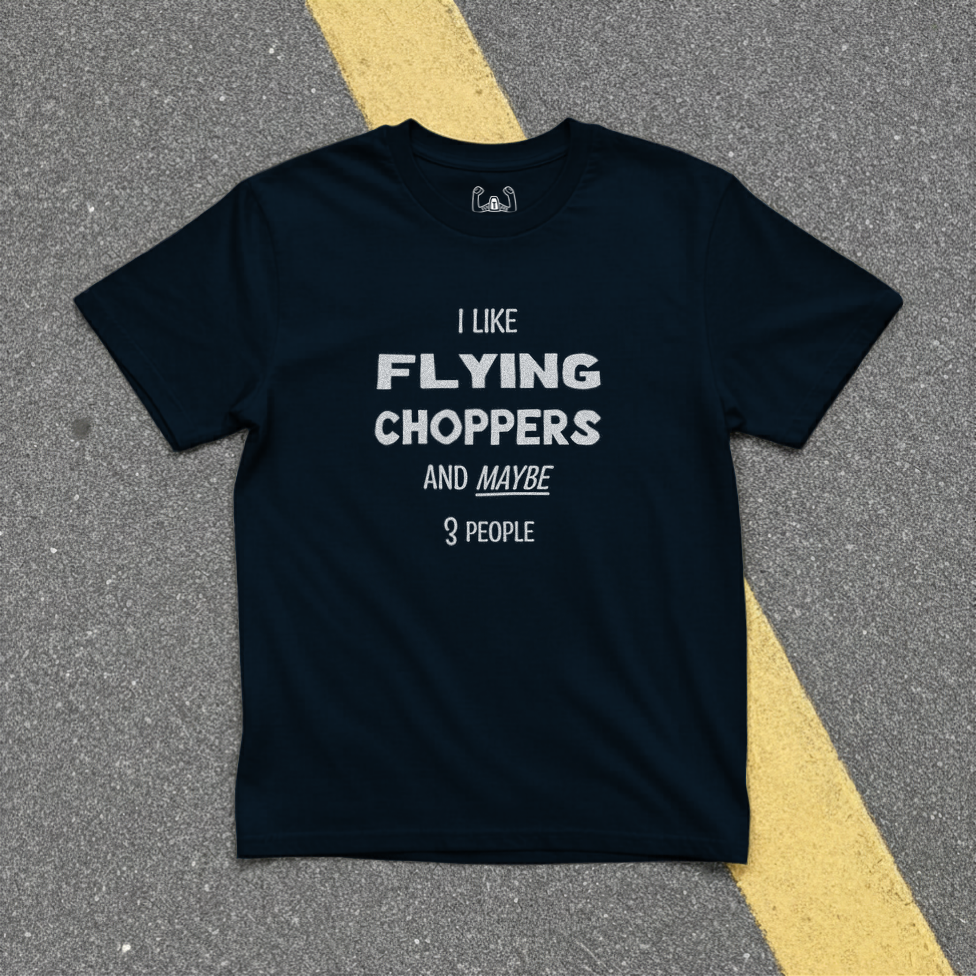 I Like Flying Choppers And Maybe 3 People Tee