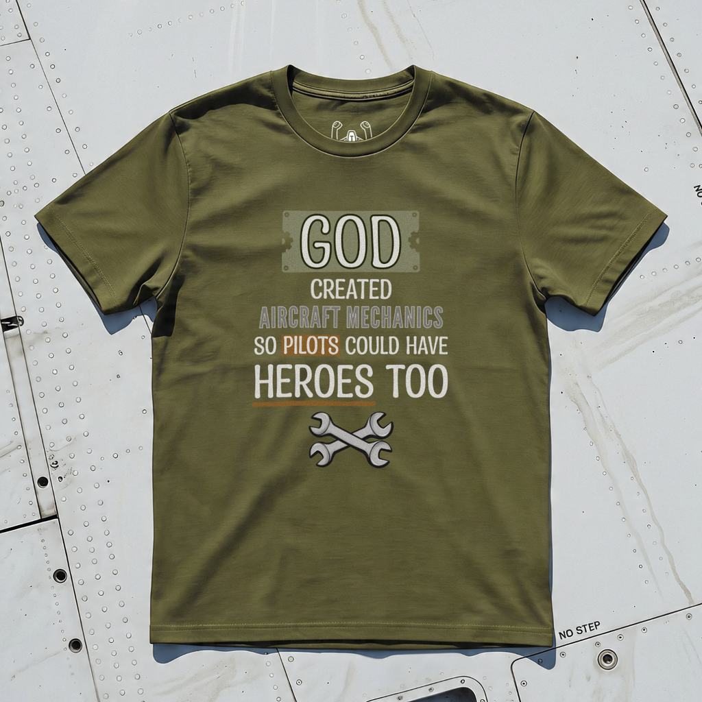 God Created Aircraft Mechanics So Pilots Could Have Heroes Too Tee