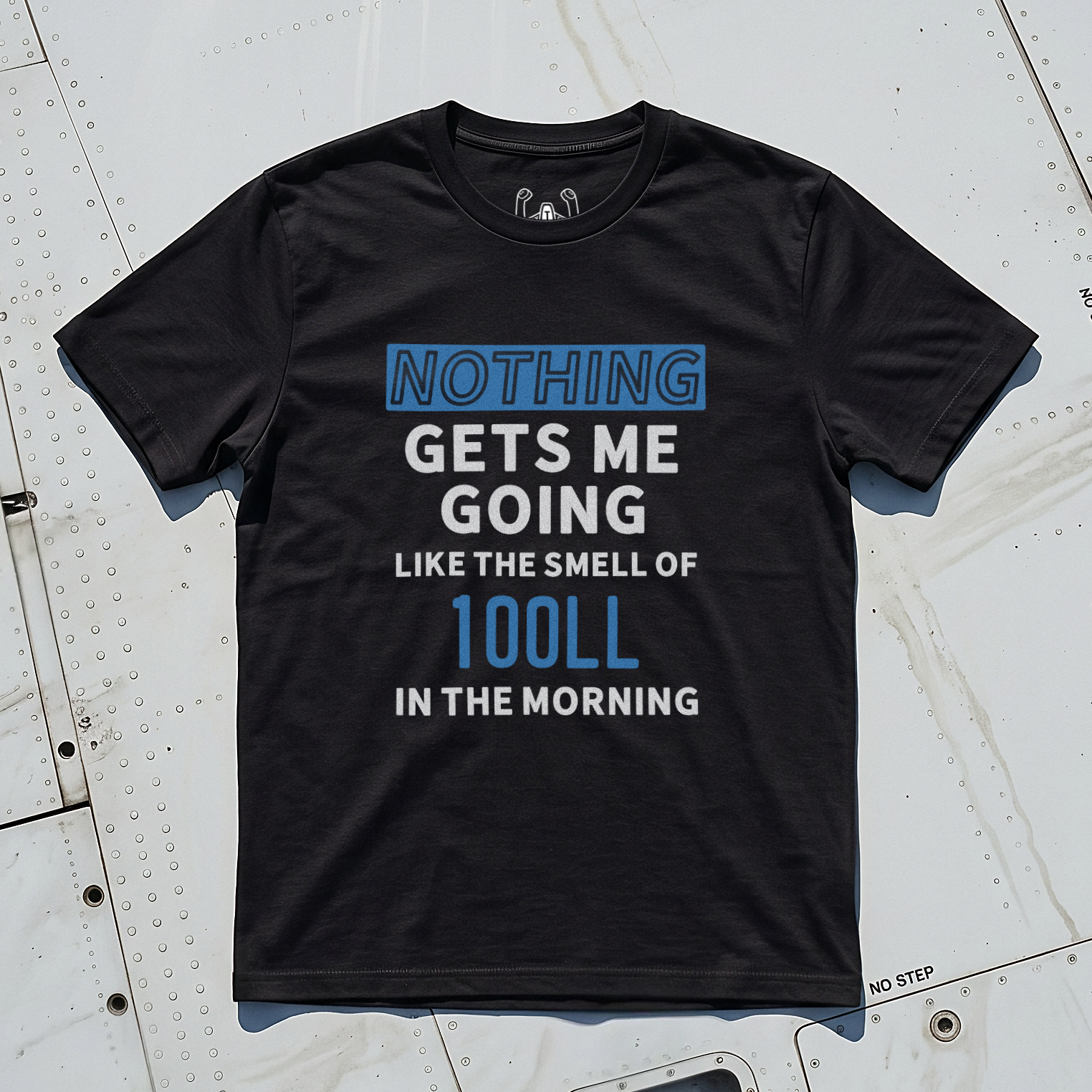 Nothing Gets Me Going Like The Smell Of 100LL In The Morning Tee